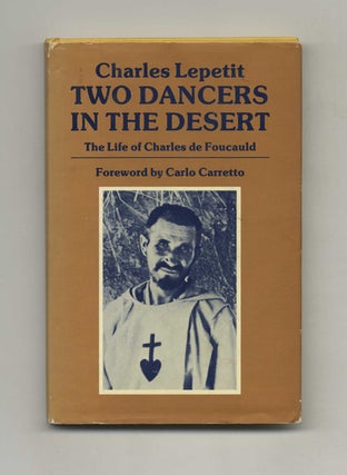 Two Dancers in the Desert: the Life of Charles De Foucauld - 1st US Edition/1st Printing. Charles Lepetit.
