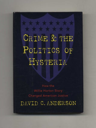 Crime and the Politics of Hysteria: How the Willie Horton Story Changed American Justice. David C. Anderson.