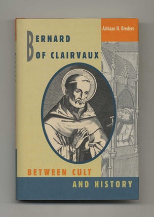 Bernard Of Clairvaux: Between Cult And History - 1st US Edition/1st Printing. Adriaan H. Bredero.