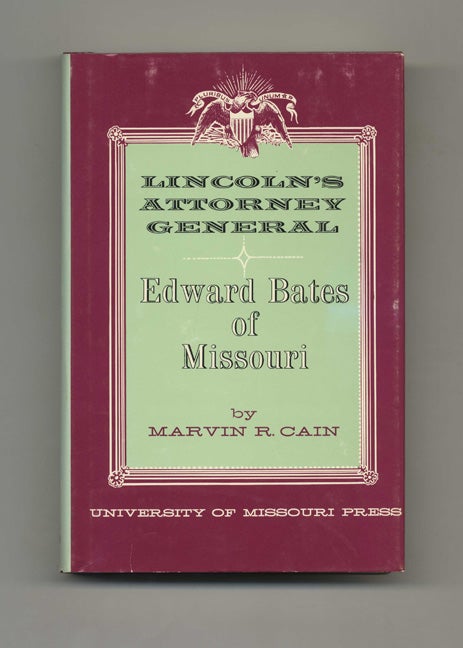Book #50936 Lincoln's Attorney General Edward Bates of Missouri - 1st Edition/1st Printing. Marvin R. Cain.