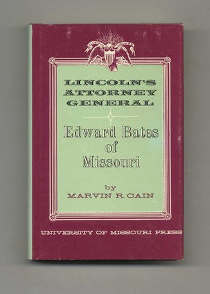 Lincoln's Attorney General Edward Bates of Missouri - 1st Edition/1st Printing. Marvin R. Cain.