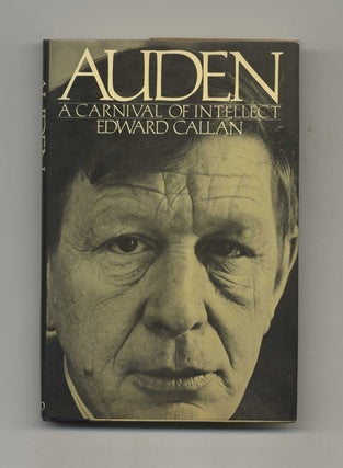 Book #50949 Auden: a Carnival of Intellect - 1st Edition/1st Printing. Edward Callan