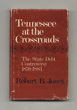Book #50952 Tennessee At the Crossroads: the State Debt Controversy 1870-1883 - 1st Edition/1st...