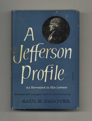 Book #50962 A Jefferson Profile: Revealed in His Letters - 1st Edition/1st Printing. Saul K....