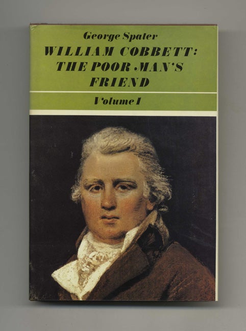 Book #50975 William Cobbett: the Poor Man's Friend - 1st Edition/1st Printing. George Spater.