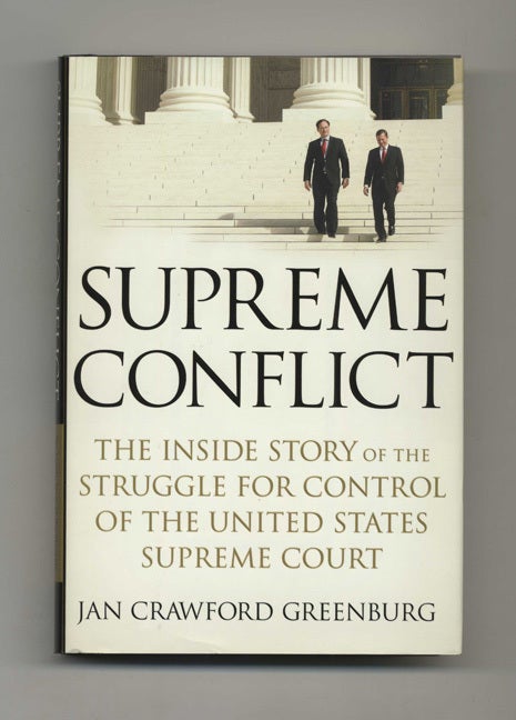 Book #51002 Supreme Conflict: the Inside Story of the Struggle for Control of the United States Supreme Court - 1st Edition/1st Printing. Jan Crawford Greenburg.