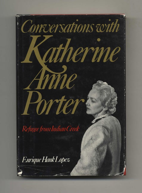 Book #51018 Conversations with Katherine Anne Porter: Refugee from Indian Creek - 1st Edition/1st Printing. Enrique Hank Lopez.