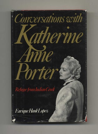 Conversations with Katherine Anne Porter: Refugee from Indian Creek - 1st Edition/1st Printing. Enrique Hank Lopez.