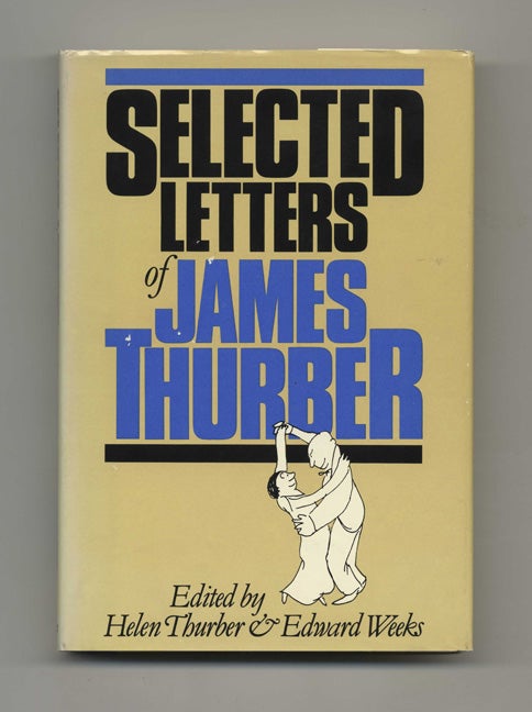 Book #51020 Selected Letters of James Thurber - 1st Edition/1st Printing. James and Thurber, Helen Thurber, Edward Weeks.
