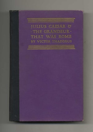Julius Caesar & the Grandeur That Was Rome. Victor Thaddeus.