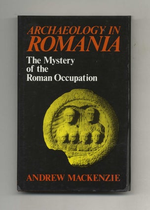 Book #51044 Archaeology in Romania: the Mystery of the Roman Occupation. Andrew Mackenzie