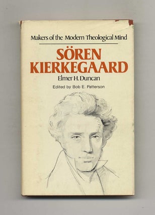 Makers Of The Modern Theological Mind: Soren Kierkegaard. Elmer H. Duncan.