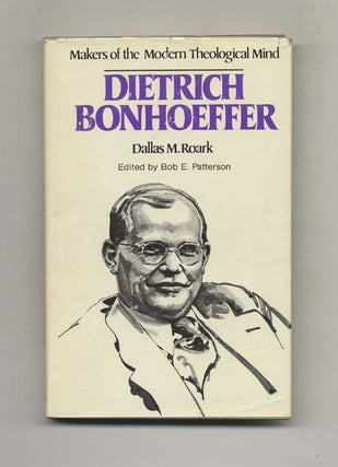 Book #51074 Makers of the Modern Theological Mind: Dietrich Bonhoeffer. Dallas M. Roark