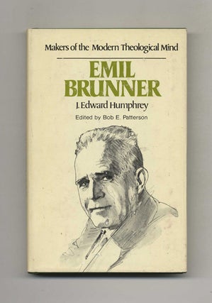 Book #51085 Makers of the Modern Theological Mind: Emil Brunner. Edward J. Humphrey