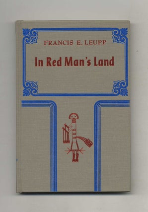 Book #51104 In Red Man's Land: a Study of the American Indian. Francis E. Leupp