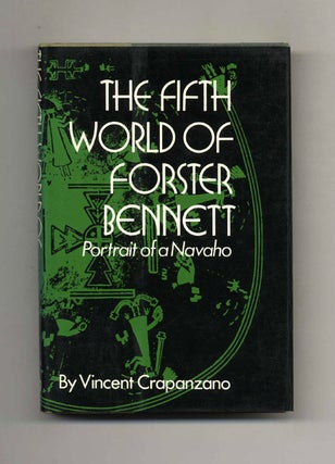 The Fifth World of Forster Bennett: Portrait of a Navaho - 1st Edition/1st Printing. Vincent Crapanzano.