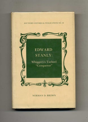 Book #51112 Edward Stanly: Whiggery's Tarheel "Conqueror" - 1st Edition/1st Printing. Norman D....