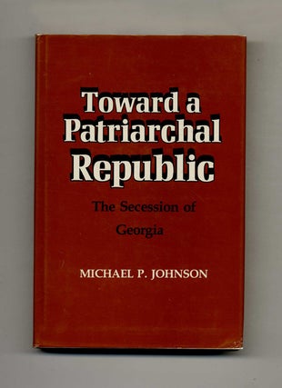 Toward a Patriarchal Republic. Michael P. Johnson.
