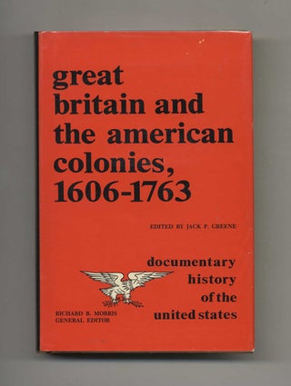 Great Britain and the American Colonies, 1606-1763 - 1st Edition/1st Printing. Jack P. Greene.