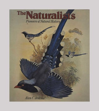 The Naturalists: Pioneers of Natural History - 1st US Edition/1st Printing. Alan C. Jenkins.