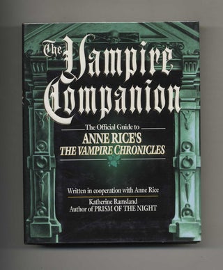 The Vampire Companion: the Official Guide to Anne Rice's the Vampire Chronicles - 1st. Katherine Ramsland.