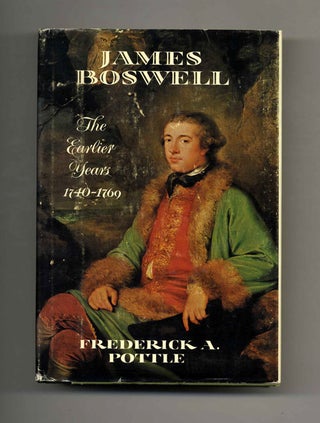 James Boswell: The Earlier Years 1740-1769 - 1st Edition/1st Printing. Frederick A. Pottle.