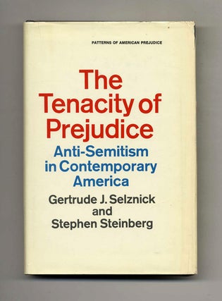 The Tenacity of Prejudice: Anti-Semitism in Contemporary America - 1st Edition/1st Printing. Gertrude J. and Selznick.
