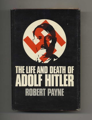 The Life and Death of Adolf Hitler. Robert Payne.
