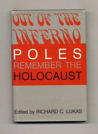 Book #51197 Out of the Inferno: Poles Remember the Holocaust. Richard C. Lukas