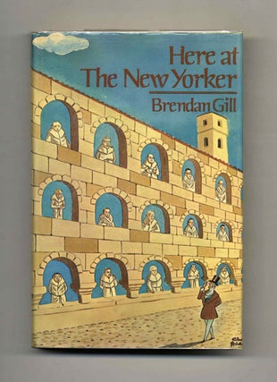 Book #51201 Here At the New Yorker. Brendan Gill