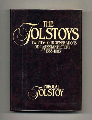 The Tolstoys: Twenty-Four Generations of Russian History 1353-1983 - 1st US Edition/1st Printing. Nikolai Tolstoy.