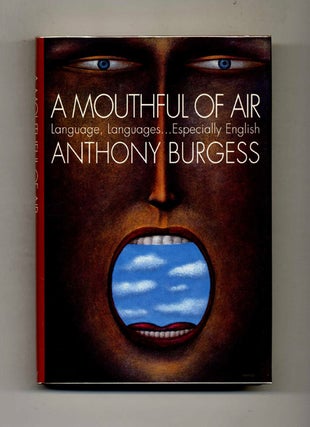 A Mouthful of Air: Language, Languages... Especially English. Anthony Burgess.