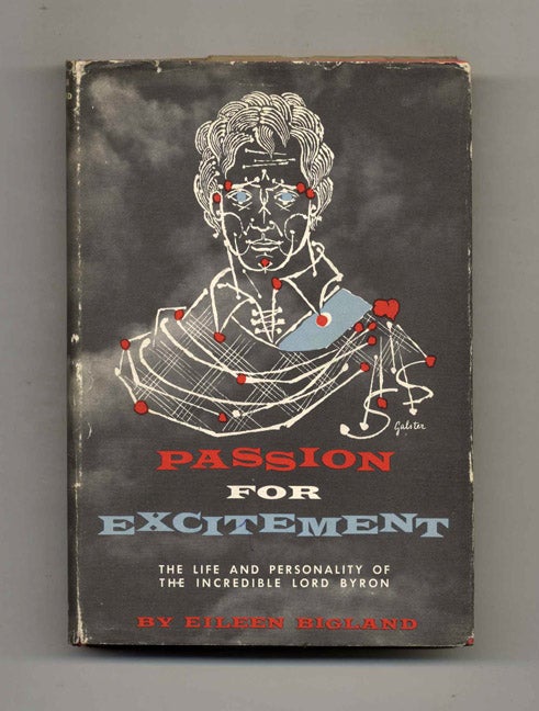 Book #51231 Passion for Excitement: the Life and Personality of the Incredible Lord Byron - 1st Edition/1st Printing. Eileen Bigland.