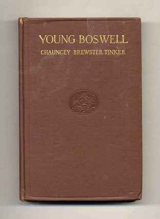 Young Boswell: Chapters on James Boswell the Biographer Based Largely on New Material. Chauncey Brewster Tinker.