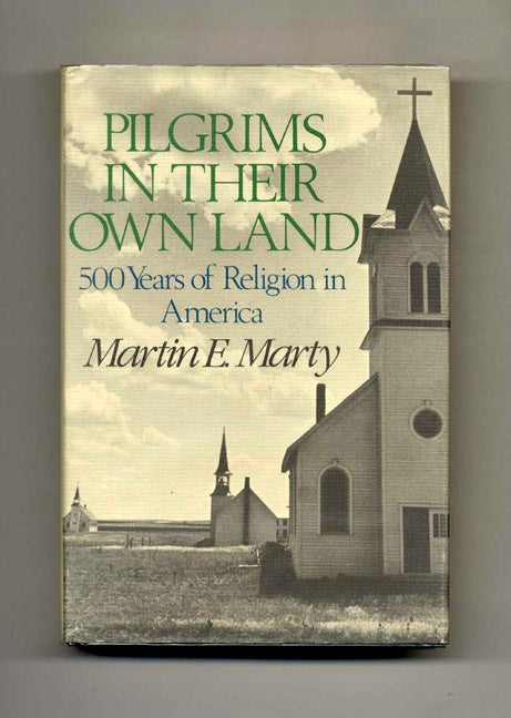 Book #51243 Pilgrims in Their Own Land: 500 Years of Religion in America - 1st Edition/1st Printing. Martin E. Marty.