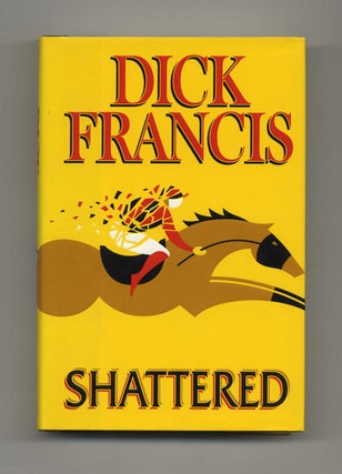Book #51255 Shattered - 1st Edition/1st Printing. Dick Francis