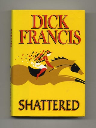 Shattered - 1st Edition/1st Printing. Dick Francis.