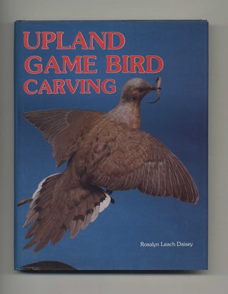 Book #51268 Upland Game Bird Carving - 1st Edition/1st Printing. Rosalyn Leach Daisey