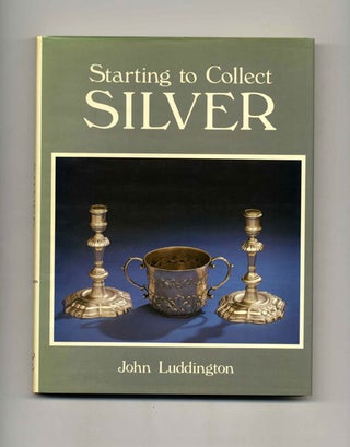 Starting to Collect Silver - 1st Edition/1st Printing. John Luddington.