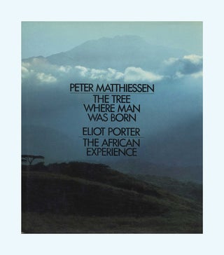 The Tree Where Man Was Born and the African Experience - 1st Edition/1st Printing. Peter and Eliot Matthiessen.