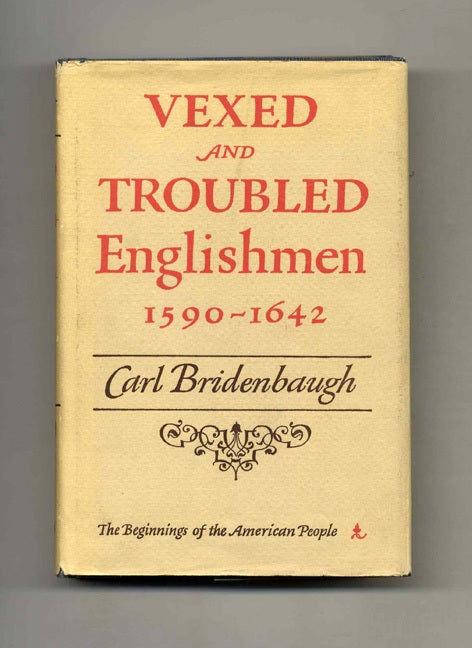 Book #51308 Vexed and Troubled Englishmen, 1590-1642 - 1st Edition/1st Printing. Carl Bridenbaugh.