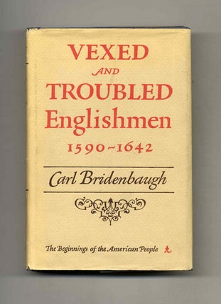 Vexed and Troubled Englishmen, 1590-1642 - 1st Edition/1st Printing. Carl Bridenbaugh.