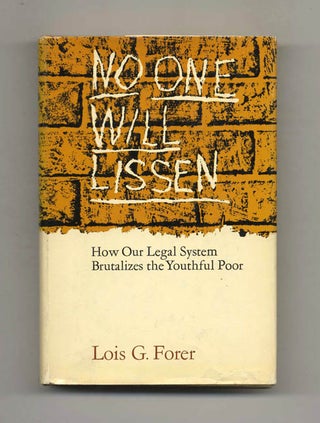 "No One Will Lissen; " How Our Legal System Brutalizes the Youthful Poor. Lois G. Forer.