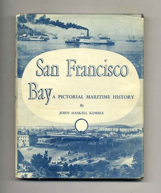 Book #51321 San Francisco Bay: a Pictorial Maritime History. John Haskell Kemble