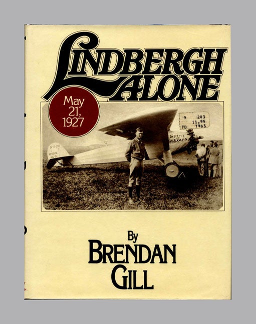 Book #51323 Lindbergh Alone: Charles A. Lindbergh - 1st Edition/1st Printing. Brendan Gill.