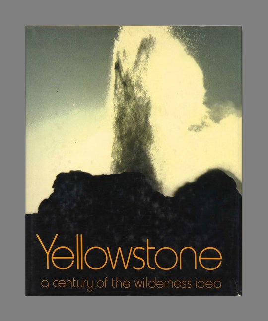 Book #51346 Yellowstone: A Century of the Wilderness Idea. Ann and Myron Sutton.
