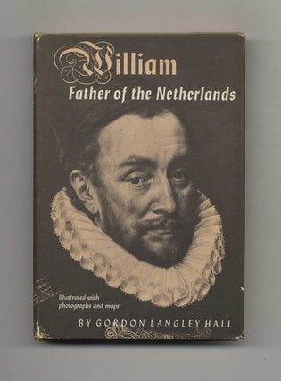Book #51352 William: Father of the Netherlands - 1st Edition/1st Printing. Gordon Langley Hall