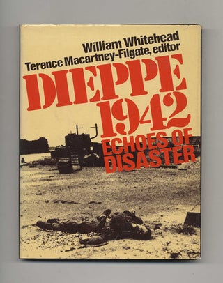 Dieppe 1942: Echoes of Disaster - 1st US Edition/1st Printing. William and Terence Whitehead.