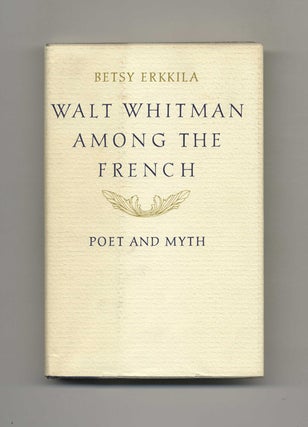 Book #51370 Walt Whitman Among the French: Poet and Myth - 1st Edition/1st Printing. Betsy Erkkila