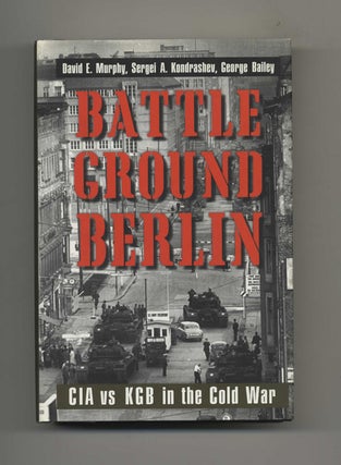 Battleground Berlin: CIA Vs. KGB in the Cold War - 1st Edition/1st Printing. David E. Murphy.